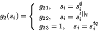 \begin{displaymath}g_{2}(s_{i})=\left\{
\begin{array}{l}
g_{21}, \quad s_{i}=s...
... q}\\
g_{23}= 1, \quad s_{i}=s_{i}^{tq}
\end{array} \right.
\end{displaymath}