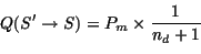 \begin{displaymath}Q(S^{\prime} \rightarrow S)=P_{m} \times \frac{1}{n_{d}+1}
\end{displaymath}