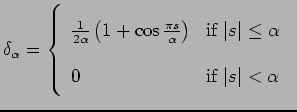$\displaystyle \delta_{\alpha}=\left\{ \begin{array}{ll}
\frac{1}{2\alpha}\left(...
...vert\leq
\alpha$} \\
0 & \mbox{if $\vert s\vert<\alpha$ }
\end{array}\right. $