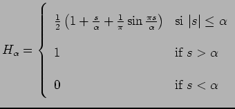 $\displaystyle H_{\alpha}=\left\{ \begin{array}{ll}
\frac{1}{2}\left(1+\frac{s}{...
...
1 & \mbox{if $s>\alpha$ } \\
0 & \mbox{if $s<\alpha$ }
\end{array}\right. $