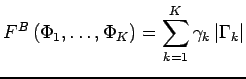 $\displaystyle F^{B}\left(\Phi_{1},\dots,\Phi_{K}\right)=\sum_{k=1}^{K} \gamma_{k} \left\vert \Gamma_{k}\right\vert$