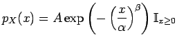 $\displaystyle p_{X}(x)=A \exp \left( -\left(\frac{x}{\alpha}\right)^{\beta}\right) \mathbb{I}_{x\geq 0}$