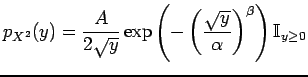 $\displaystyle p_{X^2}(y)=\frac{A}{2\sqrt{y}} \exp \left(-\left(\frac{\sqrt{y}}{\alpha}\right)^{\beta}\right)\mathbb{I}_{y\geq 0}$