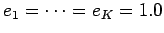 $ e_{1}=\dots =e_{K}=1.0$