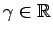 $ \gamma \in {\mathbb{R}}$