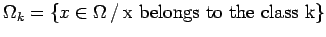 $ \Omega_{k}=\left\{x\in \Omega  /   \mbox{x belongs to the class k}\right\}$