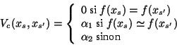 \begin{displaymath}V_c(x_s,x_{s'})=\left\lbrace\begin{array}{l}0 \mbox{ si......meq f(x_{s'})\\\alpha _2 \mbox{ sinon }\end{array} \right.\end{displaymath}