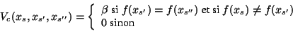 \begin{displaymath}V_c(x_s,x_{s'},x_{s''})= \left\lbrace\begin{array}{l}\bet......_s)\not=f(x_{s'})\\0 \mbox{ sinon } \\\end{array} \right.\end{displaymath}