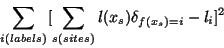 \begin{displaymath}\sum_{i(labels)}[\sum_{s(sites)} l(x_s) \delta_{f(x_s)=i}-l_i]^2\end{displaymath}