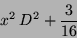 \begin{displaymath}
x^{2}\,D^{2}+{{3} \over {16}}
\end{displaymath}