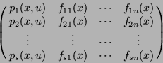 \begin{displaymath}
\pmatrix{
p_1(x,u) & f_{11}(x) & \cdots & f_{1n}(x) \cr
p_2(...
...s & \vdots \cr
p_s(x,u) & f_{s1}(x) & \cdots & f_{sn}(x) \cr }
\end{displaymath}