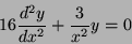 \begin{displaymath}
16 \frac {d^2 y}{dx^2} + \frac{3}{x^2} y = 0
\end{displaymath}