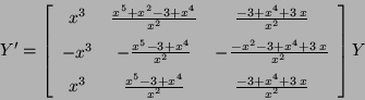 \begin{displaymath}
Y' =
\left [\begin {array}{ccc} {x}^{3}&{\frac {{x}^{5}+{x}^...
...{2}}}&{\frac {-3+{x}^{4}+3\,x}{{x}^{2}}}\end {array}\right ] Y
\end{displaymath}