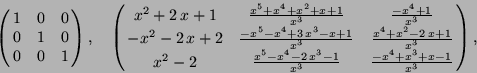 \begin{displaymath}
\pmatrix{
1 & 0 & 0 \cr
0 & 1 & 0 \cr
0 & 0 & 1 \cr },
\quad...
...-1} \over {x^{3}}} & {{-x^{4}+x^{3}+x-1} \over {x^{3}}} \cr },
\end{displaymath}