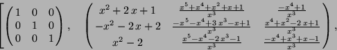 \begin{displaymath}
\left[ \pmatrix{
1 & 0 & 0 \cr
0 & 1 & 0 \cr
0 & 0 & 1 \cr }...
...r {x^{3}}} & {{-x^{4}+x^{3}+x-1} \over {x^{3}}} \cr },
\right.
\end{displaymath}