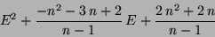 \begin{displaymath}
E^{2}+{{-n^{2}-3\,n+2} \over {n-1}}\,E+{{2\,n^{2}+2\,n} \over {n-1}}
\end{displaymath}