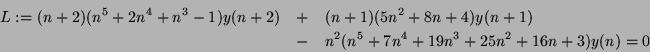 \begin{eqnarray*}
L := (n+2)(n^5+2n^4+n^3-1)y(n+2) &+& (n+1)(5n^2+8n+4)y(n+1)\\
&-& n^2 (n^5+7n^4+19n^3+25n^2+16n+3) y(n) = 0
\end{eqnarray*}