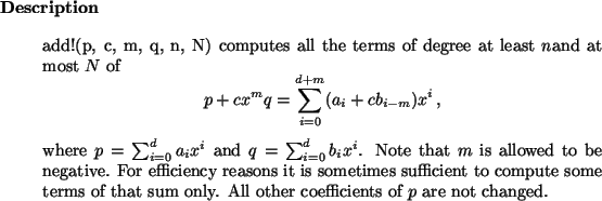 \begin{descr}
add!(p, c, m, q, n, N) computes all the terms of degree at least ...
...s of
that sum only. All other coefficients of $p$\ are not changed.
\end{descr}