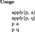 \begin{usage}
apply(p, a)\\ apply(p, q)\\ p~a\\ p~q
\end{usage}