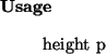 \begin{usage}
height~p
\end{usage}
