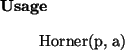 \begin{usage}
Horner(p, a)
\end{usage}