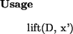 \begin{usage}
lift(D, x')
\end{usage}