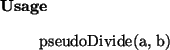 \begin{usage}
pseudoDivide(a, b)
\end{usage}