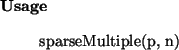 \begin{usage}
sparseMultiple(p, n)
\end{usage}