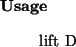 \begin{usage}
lift~D
\end{usage}
