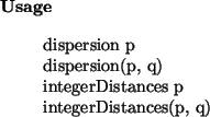\begin{usage}
dispersion~p\\ dispersion(p, q)\\
integerDistances~p\\ integerDistances(p, q)
\end{usage}