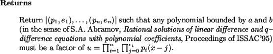 \begin{retval}
Return $[(p_1,e_1),\dots,(p_n,e_n)]$\ such that any polynomial
b...
...ust be a factor of $u = \prod_{i=1}^n \prod_{j=0}^{e_i} p_i(x-j)$.
\end{retval}