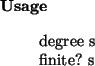 \begin{usage}
degree~s\\ finite?~s
\end{usage}