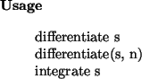 \begin{usage}
differentiate~s\\ differentiate(s, n)\\ integrate~s
\end{usage}