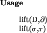 \begin{usage}
lift(D,$\partial$)\\ lift($\sigma$,$\tau$)
\end{usage}