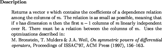 \begin{descr}
Returns a vector {\em v} which contains the coefficients
of a de...
...l operators},
Proceedings of ISSAC'97, ACM Press (1997), 156--163.\end{descr}