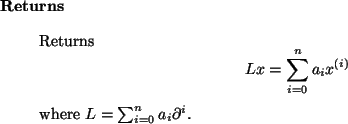 \begin{retval}
Returns
\begin{displaymath}
L x = \sum_{i=0}^n a_i x^{(i)}
\end{displaymath}where $L = \sum_{i=0}^n a_i \partial^i$.
\end{retval}