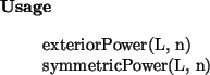 \begin{usage}
exteriorPower(L, n)\\ symmetricPower(L, n)
\end{usage}