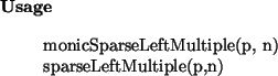 \begin{usage}
monicSparseLeftMultiple(p, n)\\ sparseLeftMultiple(p,n)
\end{usage}