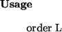 \begin{usage}
order~L
\end{usage}