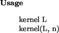 \begin{usage}
kernel~L\\ kernel(L, n)
\end{usage}