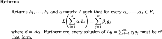 \begin{retval}
Returns $h_1,\dots,h_s$\ and a matrix
$A$\ such that for every $...
...y solution of
$L y = \sum_{j=1}^m c_j g_j$\ must be of that form.\end{retval}