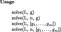 \begin{usage}
solve(L, g)\\ solve(L, n, g)\\
solve(L, [$g_1,\dots,g_m$])\\ solve(L, n, [$g_1,\dots,g_m$])
\end{usage}
