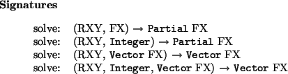 \begin{signatures}
solve: & (RXY, FX) $\to$\ \htmlref{\texttt{Partial}}{Partia...
...}}{Vector} FX) $\to$\ \htmlref{\texttt{Vector}}{Vector} FX\\\end{signatures}