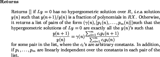 \begin{retval}
Returns $[]$\ if $L y = 0$\ has no hypergeometric solution over ...
... linearly independent over the constants
in each pair of the list.
\end{retval}