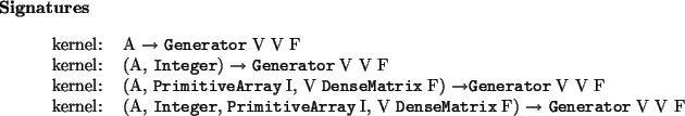 \begin{signatures}
kernel: & A $\to$\ \htmlref{\texttt{Generator}}{Generator} ...
...x} F) $\to$\ \htmlref{\texttt{Generator}}{Generator} V V F\\\end{signatures}