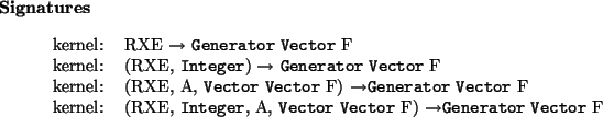 \begin{signatures}
kernel: & RXE $\to$\ \htmlref{\texttt{Generator}}{Generator...
...Generator}}{Generator} \htmlref{\texttt{Vector}}{Vector} F\\\end{signatures}