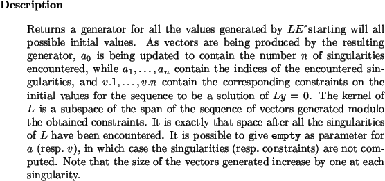 \begin{descr}
Returns a generator for all the values generated by $L E^e$starti...
... size of the
vectors generated increase by one at each singularity.
\end{descr}