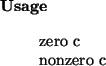 \begin{usage}
zero~c\\ nonzero~c
\end{usage}