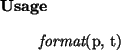 \begin{usage}
{\em format}(p, t)
\end{usage}