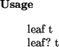\begin{usage}
leaf~t\\ leaf?~t
\end{usage}